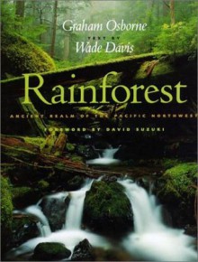 Rainforest: Ancient Realm of the Pacific Northwest - Wade Davis, Graham Osboe