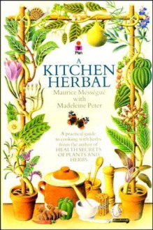 A KITCHEN HERBAL: MAKING THE MOST OF HERBS FOR COOKERY AND HEALTH.: MAKING THE MOST OF HERBS FOR COOKERY AND HEALTH - Maurice Mességué