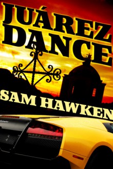 Juárez Dance - Sam Hawken