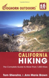 Foghorn Outdoors California Hiking: The Complete Guide to More Than 1,000 Hikes - Tom Stienstra, Ann Marie Brown