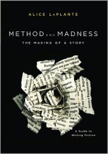 Method and Madness: The Making of a Story - Alice LaPlante