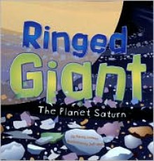 Ringed Giant: The Planet Saturn - Nancy Loewen, Jeff Yesh (Illustrator)