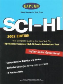 Kaplan Sci-Hi Admissions Test 2002: Your Complete Guide to the New York City Specialized Science High Schools Admissions Test - Kaplan Inc., Staff of Kaplan Educational Centers