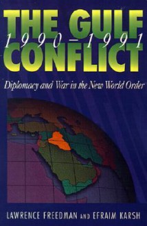 The Gulf Conflict, 1990-1991 - Lawrence Freedman, Efraim Karsh