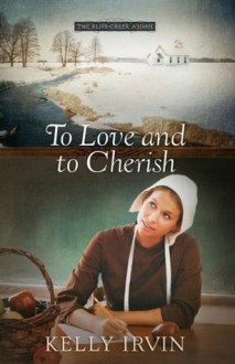 To Love and to Cherish (The Bliss Creek Amish) - Kelly Irvin