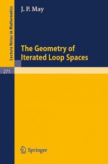 The Geometry of Iterated Loop Spaces - J.P. May