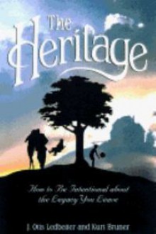 The Heritage: How to Be Intentional about the Legacy You Leave - Kurt Bruner, J. Otis Ledbetter