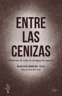 Entre las cenizas. Historias de vida en tiempos de muerte - Marcela Turati