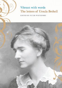 Vibrant with Words: The Letters of Ursula Bethell - Peter Whiteford