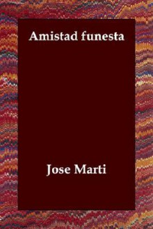 Amistad Funesta - Josi Martm, Jos Mart