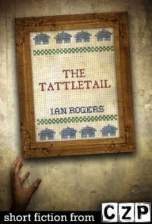 The Tattletail: Short Story - Ian Rogers