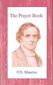 The Prayer Book & the Lord's Prayer - Frederick Denison Maurice