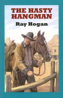 The Hasty Hangman (Sagebrush Westerns) - Ray Hogan