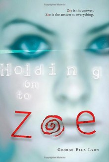 Holding on to Zoe - George Ella Lyon