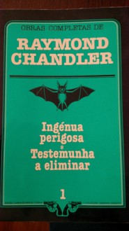 Ingénua perigosa * Testemunha a eliminar - Raymond Chandler