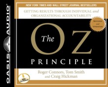 The Oz Principle: Getting Results Through Individual and Organizational Accountability (Audio) - Roger Connors, Tom Smith, Craig Hickman, Wayne Shepherd