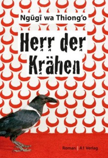 Herr der Krähen: Roman (German Edition) - Ngũgĩ wa Thiong’o, Thomas Brückner