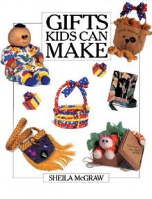 Gifts Kids Can Make - Sheila McGraw