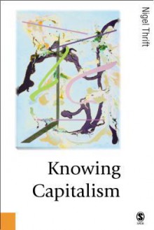 Knowing Capitalism - Nigel Thrift