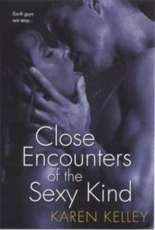 Close Encounters of the Sexy Kind - Karen Kelley