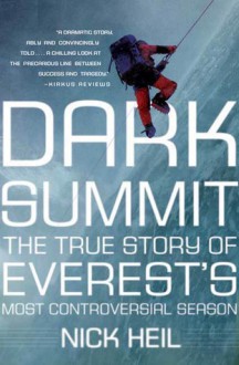 Dark Summit: The True Story of Everest's Most Controversial Season - Nick Heil