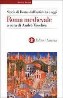 Storia di Roma dall'antichità a oggi: Roma medievale - André Vauchez, Elisabetta Bonasera, Sabina Marinetti