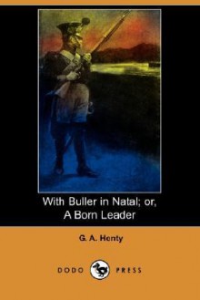 With Buller in Natal; Or, a Born Leader - G.A. Henty