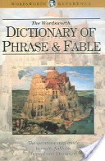 The Wordsworth Dictionary of Phrase and Fable - Ebenezer Cobham Brewer