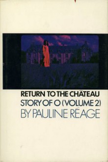 Return to the Château: Story of O (Volume 2) {preceded by A Girl in Love} - Pauline Réage, Sabine d'Estree