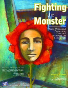 Fighting The Monster: Teens Write About Confronting Emotional Challenges And Getting Help - Al Desetta