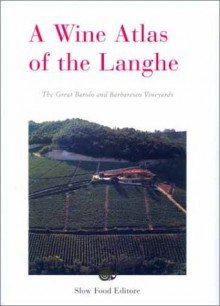 A Wine Atlas of the Langhe: The Greatest Barolo and Barbaresco Vineyards - Carlo Petrini