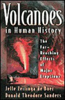 Volcanoes in Human History: The Far-Reaching Effects of Major Eruptions - Jelle Zeilinga de Boer, Robert D. Ballard, Donald Theodore Sanders