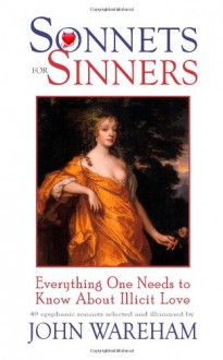 Sonnets for Sinners: Everything One Needs to Know about Illicit Love - John Wareham