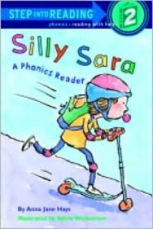 Silly Sara: A Phonics Reader (Step-Into-Reading, Step 2) - Anna Jane Hays