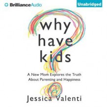 Why Have Kids? (Audio) - Jessica Valenti, Emily Beresford