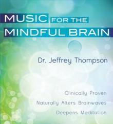 Music for the Mindful Brain - Jeffrey Thompson