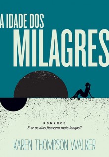 A Idade dos Milagres - Karen Thompson Walker, Christian Schwartz