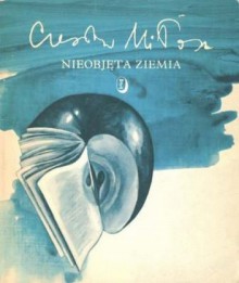 Nieobjęta ziemia - Czesław Miłosz