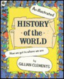 An Illustrated History of the World: How We Got to Where We Are - Gillian Clements