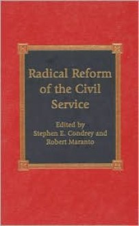 Radical Reform of the Civil Service - Stephen E. Condrey, Robert Maranto