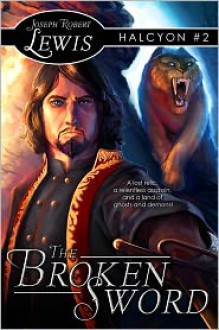 The Broken Sword (Halcyon #2: A Swashbuckling Adventure) - Joseph Robert Lewis