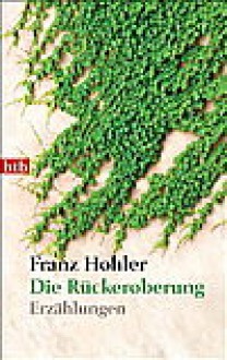 Die Rueckeroberung - Franz Hohler