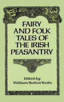 Fairy and folk tales of the Irish peasantry (1888) by William Butler Yeats (Original Version) - W.B. Yeats