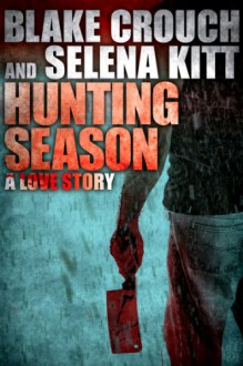 Hunting Season: A Love Story - Blake Crouch, Selena Kitt