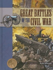 Great Battles of the Civil War - Katie Marsico