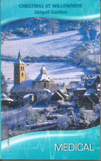 Christmas At Willowmere (Harlequin Medical Romance, 373) (The Willowmere Village Stories) - Abigail Gordon