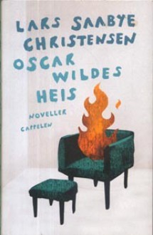 Oscar Wildes heis: noveller - Lars Saabye Christensen