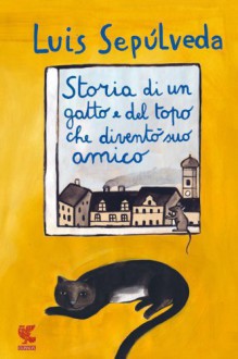 Storia di un gatto e del topo che diventò suo amico - Luis Sepúlveda, Ilide Carmignani, Simona Mulazzani