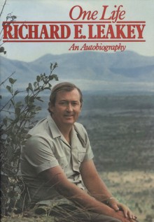 One Life: Richard E. Leakey: An Autobiography - Richard E. Leakey