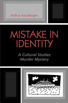 Mistake in Identity: A Cultural Studies Murder Mystery - Arthur Asa Berger